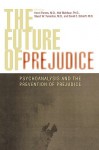 The Future of Prejudice: Psychoanalysis and the Prevention of Prejudice - Henri Parens