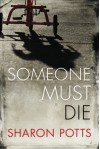 Someone Must Die - Sharon Potts