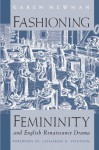 Fashioning Femininity and English Renaissance Drama (Women in Culture and Society) - Karen Newman