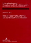 Das Abwesenheitsverfahren ALS Rechtsstaatliches Problem: Rechtsvergleichende Untersuchung Deutscher, Englischer, Franzoesischer, Niederlaendischer Und Oesterreichischer Regelungen Angesichts Der Rechtsprechung Des Europaeischen Gerichtshofs Fuer Mensch... - Christiane Paul