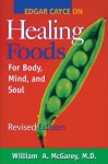 Edgar Cayce on Healing Foods: For Body, Mind, and Soul - William A. McGarey