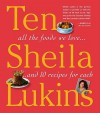 Ten: All the Foods We Love and Ten Perfect Recipes for Each - Sheila Lukins