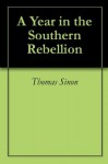 A Year in the Southern Rebellion - Thomas Sinon, Ken Scheffler