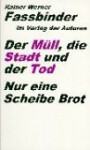 Der Mull, Die Stadt Und Der Tod ;: Nur Eine Scheibe Brot: Ein Stuck In 10 Szenen (Theaterbibliothek) (German Edition) - Rainer Werner Fassbinder