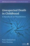 Unexpected Death in Childhood: A Handbook for Practioners - Peter Sidebotham