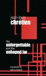 The Unforgettable and the Unhoped for - Jean-Louis Chretien, Jeffrey Bloechl