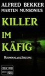 Killer im Käfig (Berliner Kriminalerzählung) (German Edition) - Alfred Bekker, Marten Munsonius