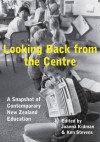 Looking Back from the Centre: A Snapshot of Contemporary New Zealand Education - Joanna Kidman, Ken Stevens