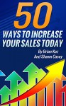 50 Ways To Increase Your Sales Today - Brian Koz, Shawn Casey