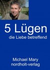 Fünf Lügen die Liebe betreffend (German Edition) - Michael Mary