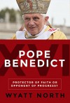 Pope Benedict XVI: Protector of Faith or Opponent of Progress? - Wyatt North