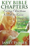 The Bible: THE KEY BIBLE CHAPTERS Volume 1 - Every Christian Needs to Know: Discover the Amazing Life Lessons Within... (How to Memorize the Bible, Memorize ... Holy Bible, Prayer, Christian Books) - Janet Fuller, The Bible