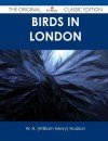 Birds in London - The Original Classic Edition - W.H. Hudson