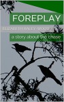 Foreplay: a story about the chase - Elizabeth haley-wood