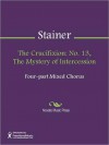 The Crucifixion: No. 13, The Mystery of Intercession - John Stainer