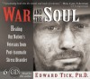 War and the Soul: Healing Our Nation's Veterans from Post-Traumatic Stress Disorder - Edward Tick