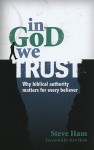 In God We Trust: Why Biblical Authority Matters for Every Believer - Steve Ham