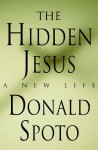 The Hidden Jesus: A New Life - Donald Spoto