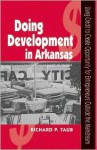 Doing Development in Arkansas: Using Credit to Create Opportunity for Entrepreneurs Outside the Mainstream - Richard P. Taub