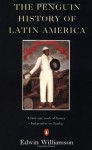 The Penguin History of Latin America - Edwin Williamson