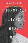 Tiffany Sly Lives Here Now - Dana L. Davis