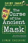 The Curse Of The Ancient Mask And Other Case Files (Saxby Smart: Private Detective) - Simon Cheshire