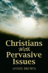 Christians with Pervasive Issues - Annie Brown