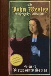 Biography of John Wesley, 4-in-1 Collection [Illustrated] - John Wesley Evangelist, John Wesley the Methodist, Life and Times of John Wesley, A Study for the Times - Thomas Dodd, Richard Green, Luke Tyerman, John Fletcher Hurst