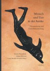 Mensch Und Tier In Der Antike: Grenzziehung Und Grenzuberschreitung (German Edition) - Annetta Alexandridis, Markus Wild