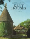 Kent Houses: English Domestic Architecture - Anthony Quiney