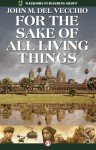 For the Sake of All Living Things: A Novel - John M. Del Vecchio