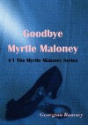 Goodbye Myrtle Maloney (The Myrtle Maloney Series, #1) - Georgina Ramsey