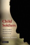 Child Soldiers: Sierra Leone's Revolutionary United Front - Myriam Denov