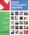 Digital Photography Essentials: Point, Shoot, Enhance, Share [With CDROM] - Erica Sadun