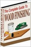 The Complete Guide To Wood Finishing - Bradford Gearhart, M&M Pubs