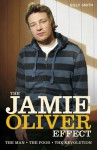 The Jamie Oliver Effect: The Man, The Food, The Revolution - Gilly Smith