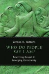 Who Do People Say I Am?: Rewriting Gospel in Emerging Christianity - Vernon K. Robbins