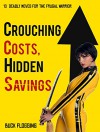 Crouching Costs, Hidden Savings: 10 Deadly Moves for the Frugal Warrior - Buck Flogging