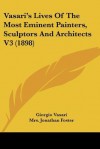 Vasari's Lives of the Most Eminent Painters, Sculptors and Architects V3 (1898) - Giorgio Vasari, Mrs. Jonathan Foster