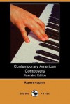 Contemporary American Composers (Illustrated Edition) (Dodo Press) - Rupert Hughes