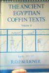 The Ancient Egyptian Coffin Texts Volume II Spells 355-787 - R. O. Faulkner