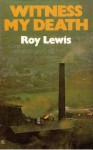 Witness My Death - Roy Lewis