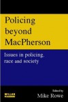 Policing Beyond Macpherson: Issues In Policing, Race And Society - Mike Rowe