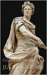 Julius Caesar: Complete Works - Gaius Julius Caesar, Aulus Hirtius, W. A. McDevitte, W. S. Bohn