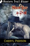 Shot for a Dog - Cheryl Pierson