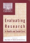 Evaluating Research in Health and Social Care - Roger Gomm, Anne Bullman, Gill Needham