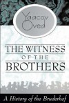 The Witness of the Brothers: A History of the Bruderhof - Yaacov Oved, Anthony Berris