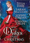 How the Dukes Stole Christmas: A Holiday Romance Anthology - Sophie Jordan, Sarah MacLean, Tessa Dare, Joanna Shupe