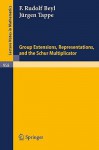 Group Extensions, Representations, and the Schur Multiplicator - F. Rudolf Beyl, Jurgen Tappe, Albrecht Dold