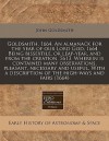 Goldsmith, 1664. an almanack for the year of our Lord God, 1664 Being bissextile, or leap-year, and from the creation, 5613. Wherein Is contained many observations, pleasant, necessary and useful. with a description of the high-ways and Fairs (1664) - John Goldsmith